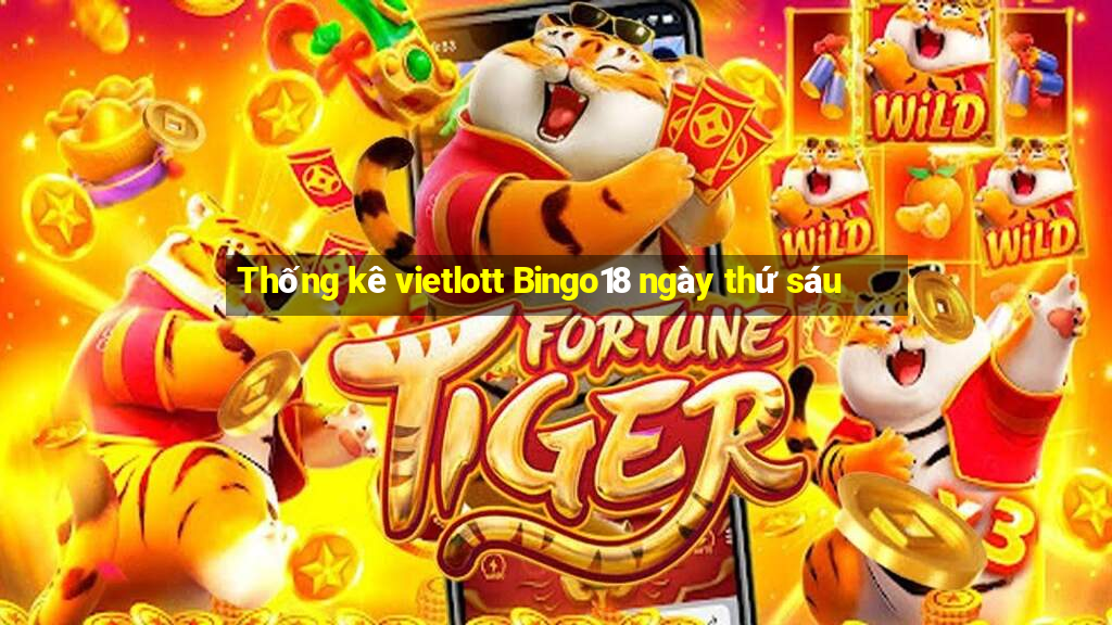 Thống kê vietlott Bingo18 ngày thứ sáu