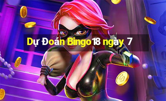 Dự Đoán Bingo18 ngày 7