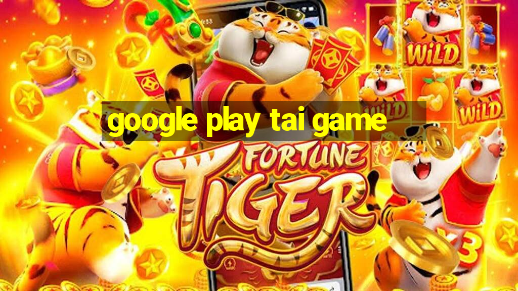 google play tai game