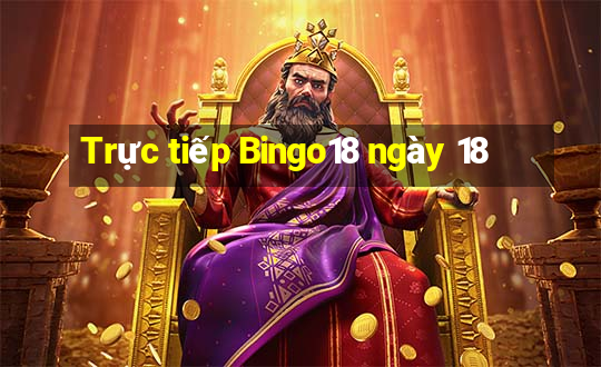 Trực tiếp Bingo18 ngày 18