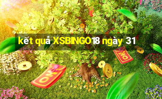 kết quả XSBINGO18 ngày 31