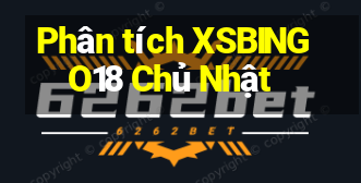 Phân tích XSBINGO18 Chủ Nhật