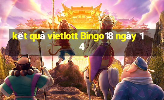 kết quả vietlott Bingo18 ngày 14