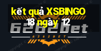 kết quả XSBINGO18 ngày 12