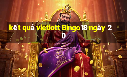 kết quả vietlott Bingo18 ngày 20