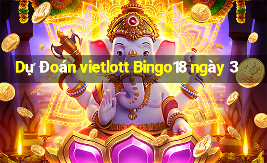 Dự Đoán vietlott Bingo18 ngày 3