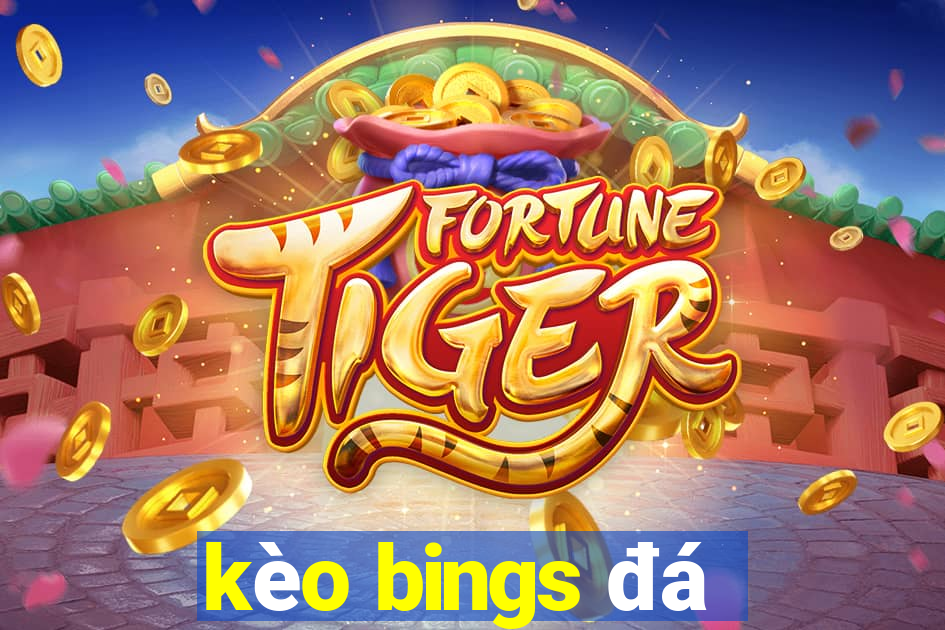 kèo bings đá