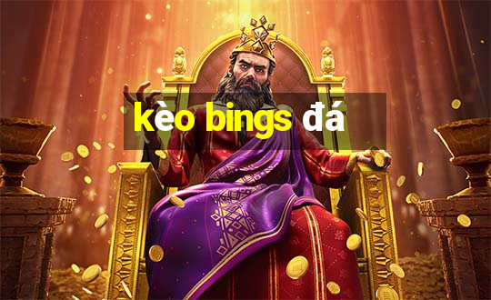 kèo bings đá