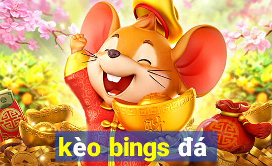 kèo bings đá