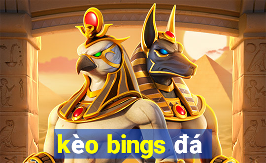 kèo bings đá