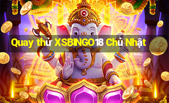 Quay thử XSBINGO18 Chủ Nhật