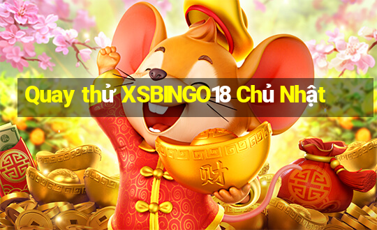 Quay thử XSBINGO18 Chủ Nhật