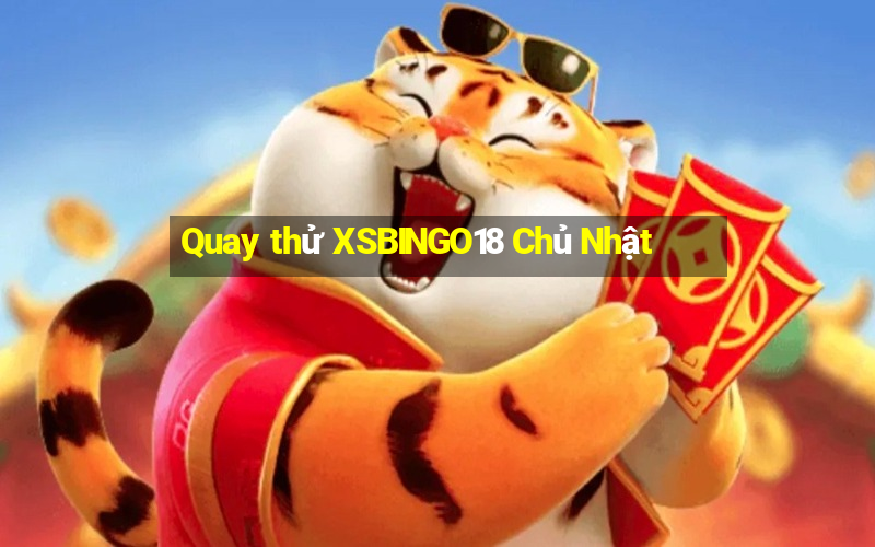 Quay thử XSBINGO18 Chủ Nhật