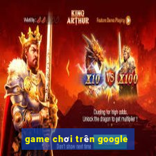 game chơi trên google