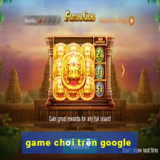 game chơi trên google