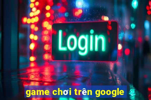 game chơi trên google