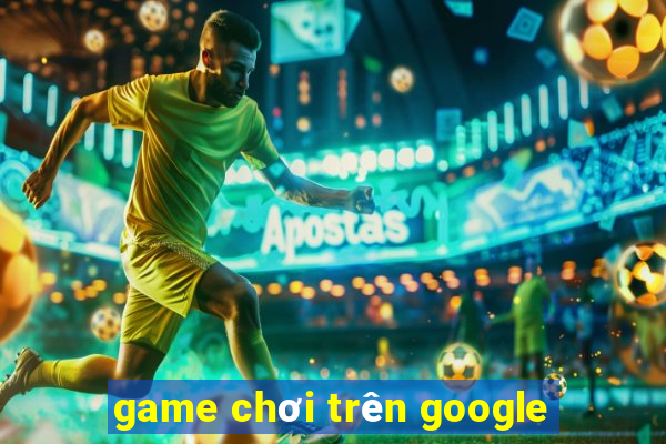 game chơi trên google