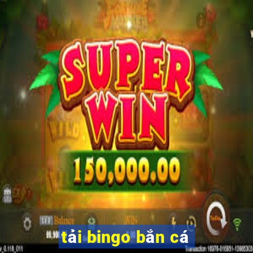 tải bingo bắn cá