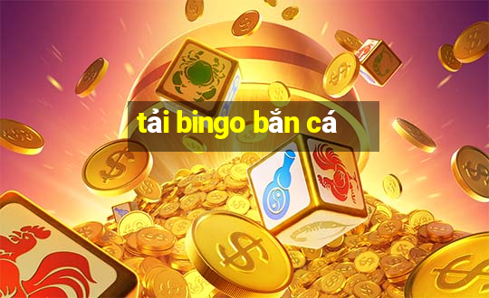 tải bingo bắn cá