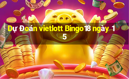 Dự Đoán vietlott Bingo18 ngày 15