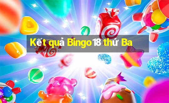 Kết quả Bingo18 thứ Ba