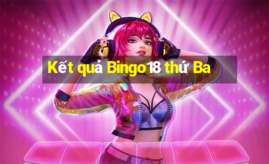 Kết quả Bingo18 thứ Ba