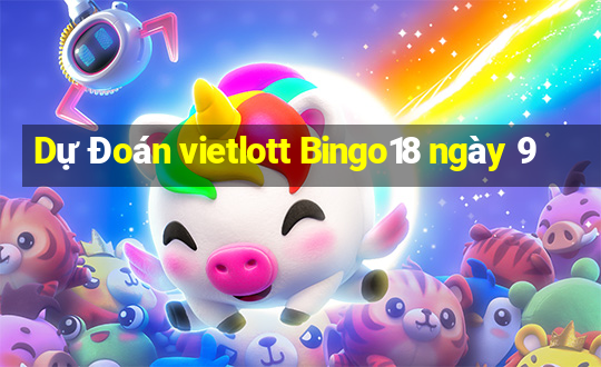 Dự Đoán vietlott Bingo18 ngày 9