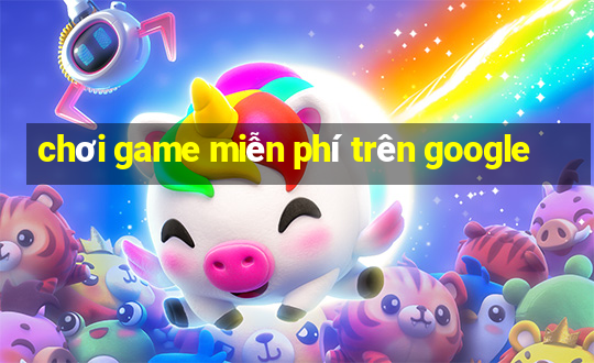 chơi game miễn phí trên google