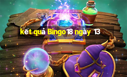 kết quả Bingo18 ngày 13