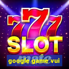 google game vui