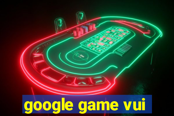 google game vui