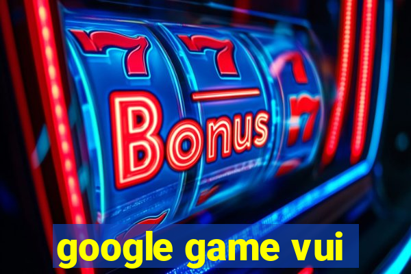 google game vui