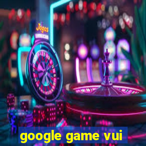 google game vui