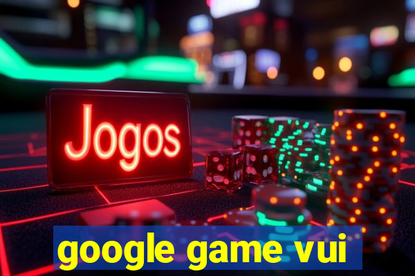 google game vui