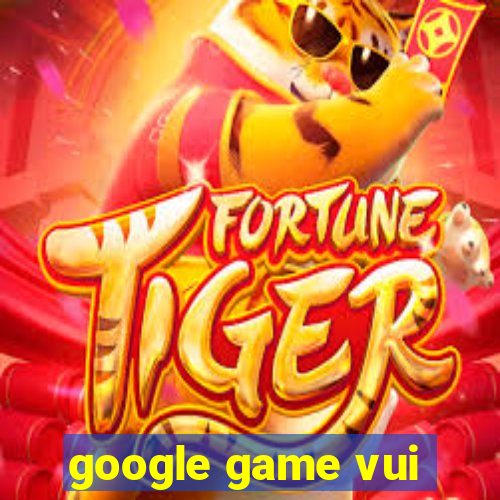 google game vui