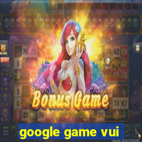 google game vui