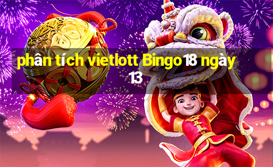 phân tích vietlott Bingo18 ngày 13