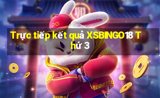 Trực tiếp kết quả XSBINGO18 Thứ 3