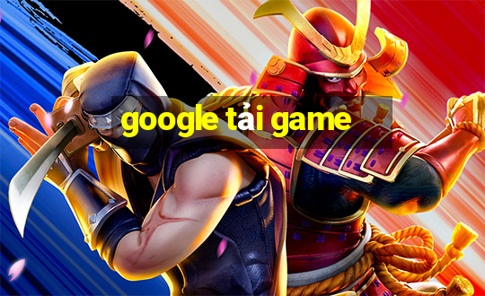 google tải game