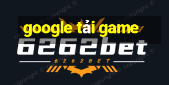 google tải game