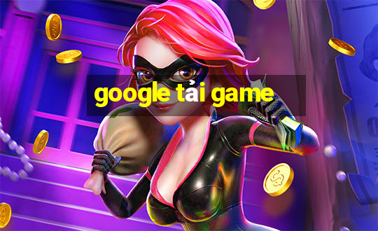 google tải game