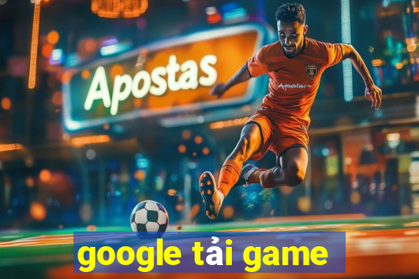 google tải game