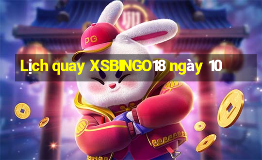 Lịch quay XSBINGO18 ngày 10