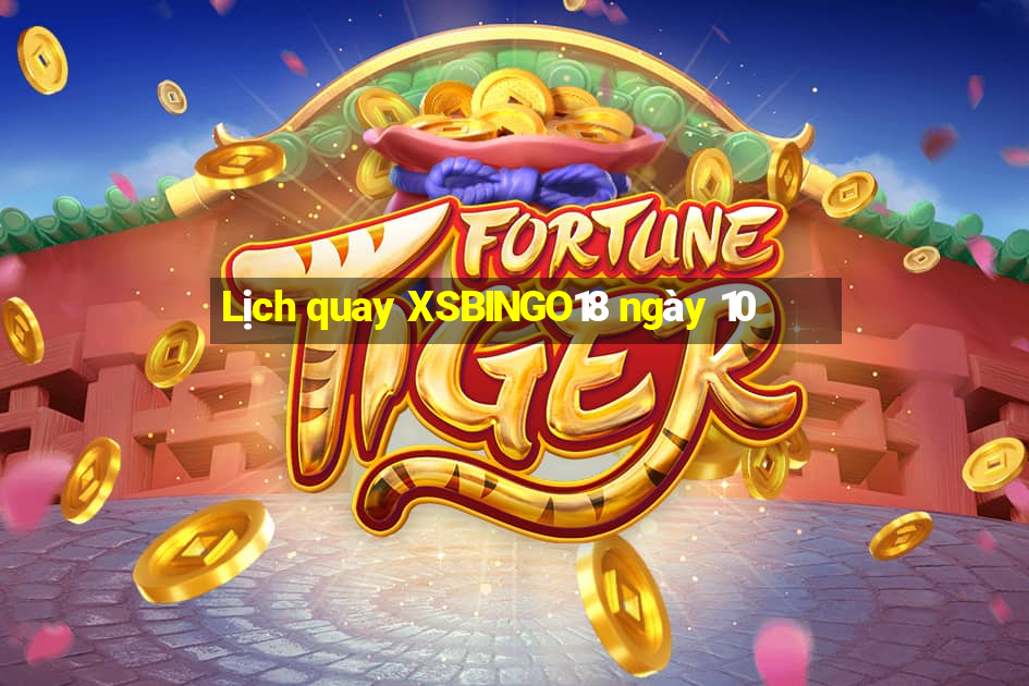 Lịch quay XSBINGO18 ngày 10