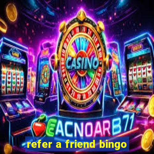 refer a friend bingo