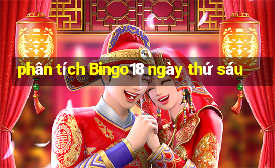 phân tích Bingo18 ngày thứ sáu