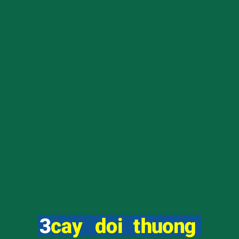 3cay doi thuong tuc thi