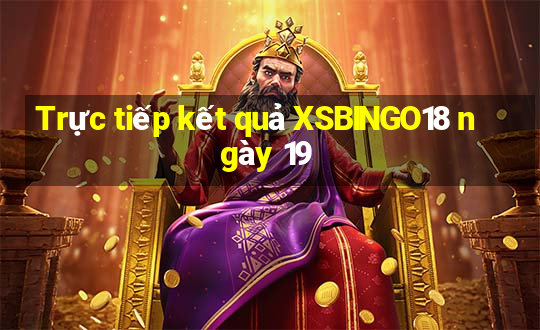 Trực tiếp kết quả XSBINGO18 ngày 19