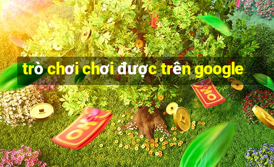 trò chơi chơi được trên google