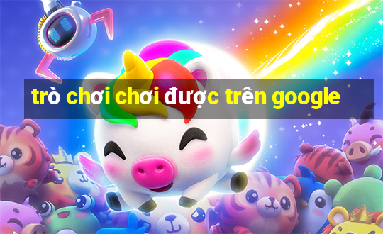 trò chơi chơi được trên google